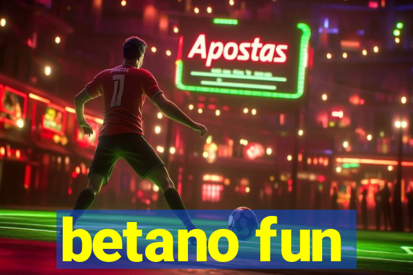 betano fun